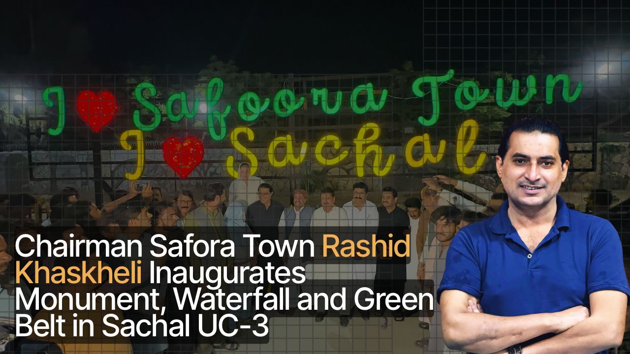 Chairman Rashid Khaskheli Inaugurates Monument, Waterfall and Green Belt in Sachal UC-3, Safora Town